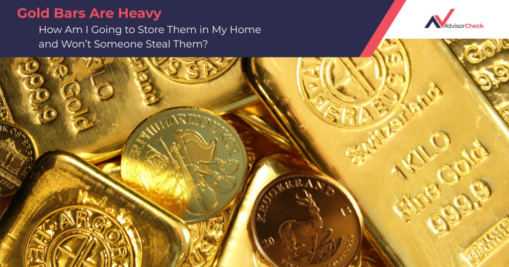 Gold Bars Are Heavy – How Am I Going to Store Them in My Home and Won’t Someone Steal Them?