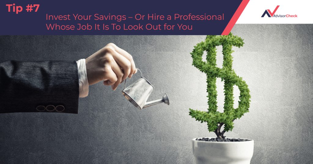 Starting Your Year Right Tip #7: Invest Your Savings – Or Hire a Professional Whose Job It Is To Look Out for You