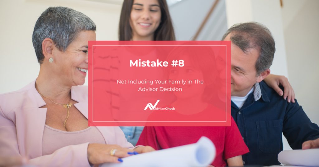 Mistake #8. Not Including Your Family in The Advisor Decision 
